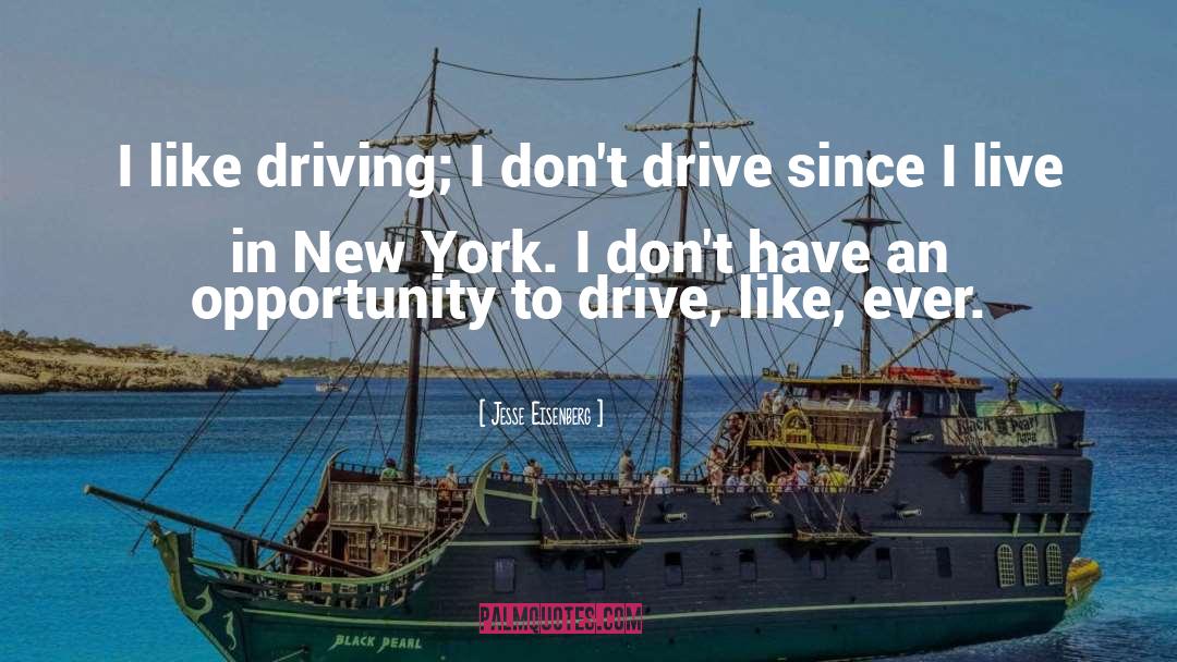 Jesse Eisenberg Quotes: I like driving; I don't