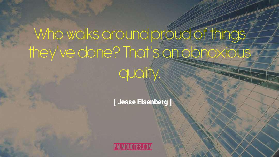 Jesse Eisenberg Quotes: Who walks around proud of