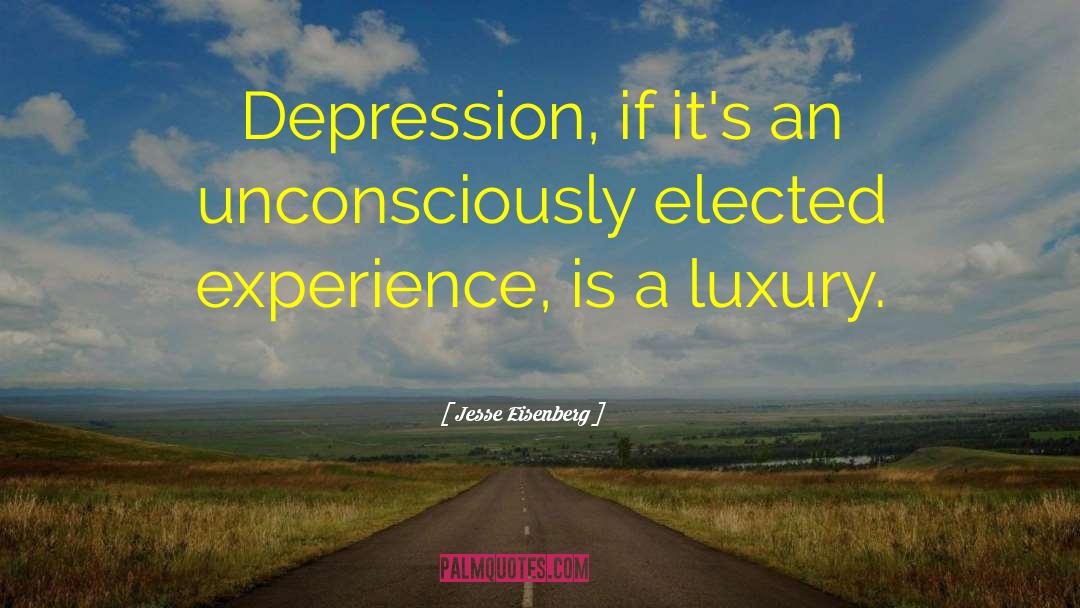 Jesse Eisenberg Quotes: Depression, if it's an unconsciously