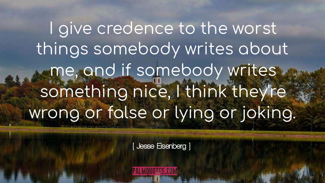 Jesse Eisenberg Quotes: I give credence to the