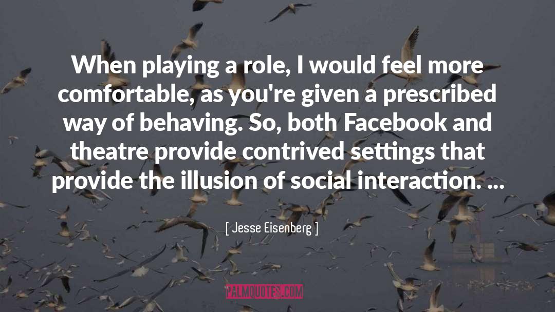 Jesse Eisenberg Quotes: When playing a role, I