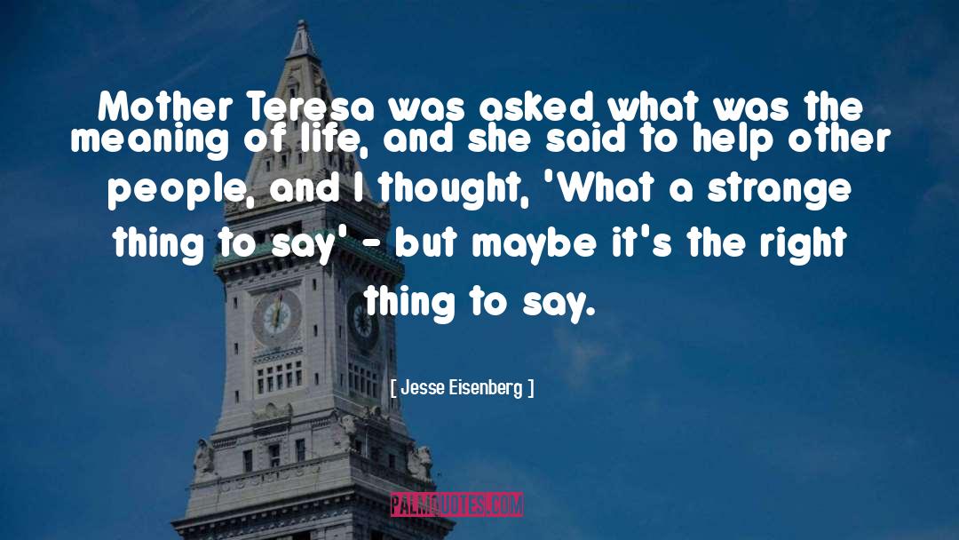 Jesse Eisenberg Quotes: Mother Teresa was asked what