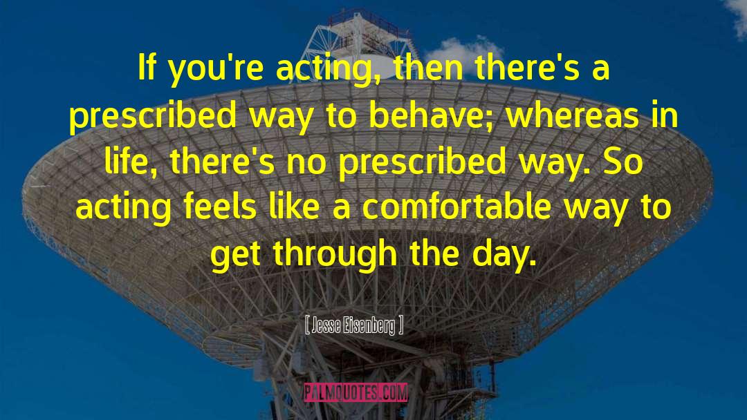Jesse Eisenberg Quotes: If you're acting, then there's