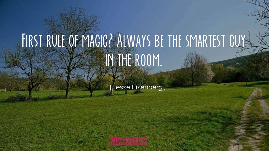 Jesse Eisenberg Quotes: First rule of magic? Always