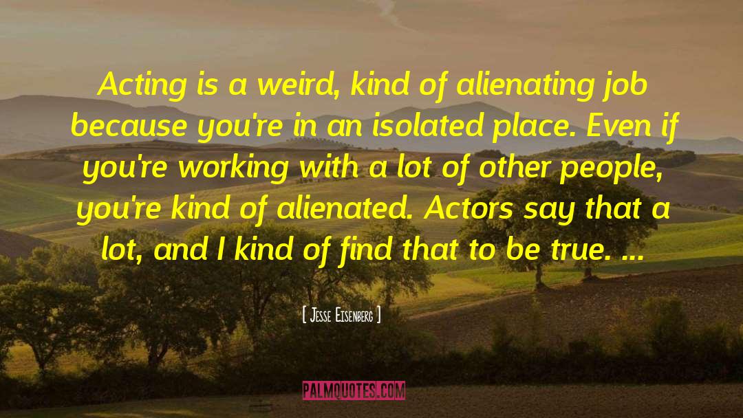Jesse Eisenberg Quotes: Acting is a weird, kind