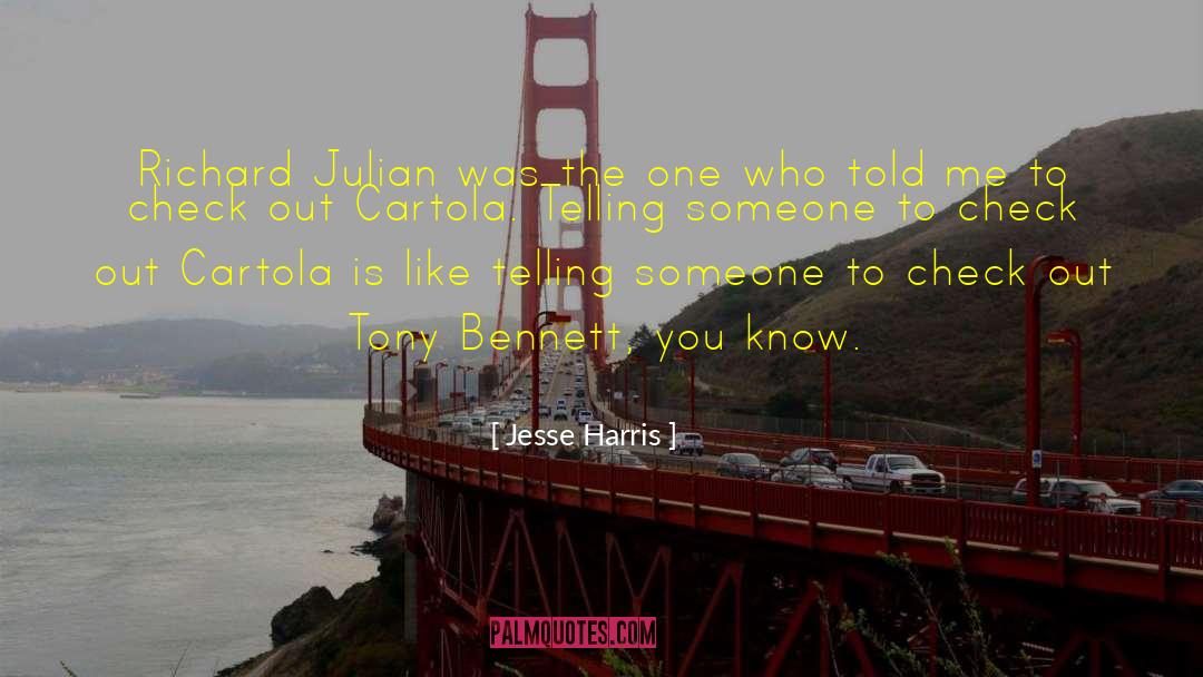 Jesse Harris Quotes: Richard Julian was the one