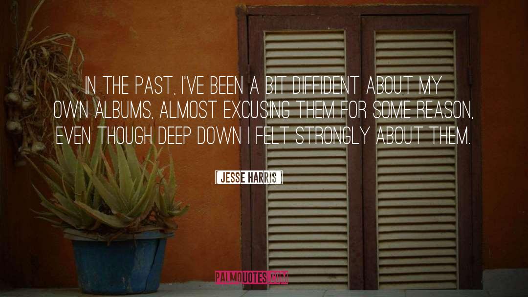 Jesse Harris Quotes: In the past, I've been