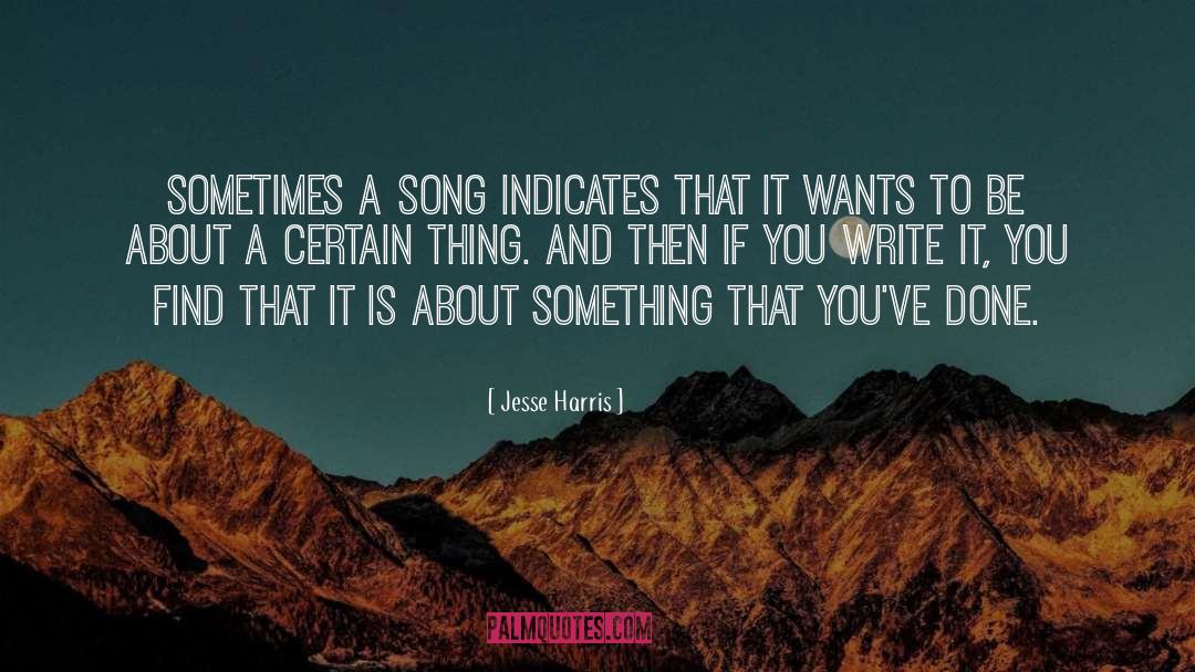 Jesse Harris Quotes: Sometimes a song indicates that