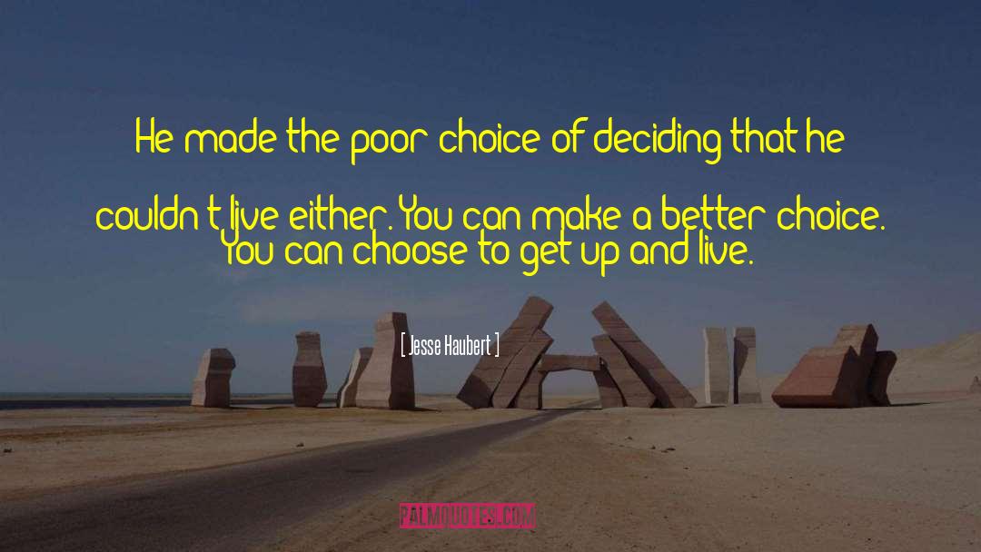 Jesse Haubert Quotes: He made the poor choice