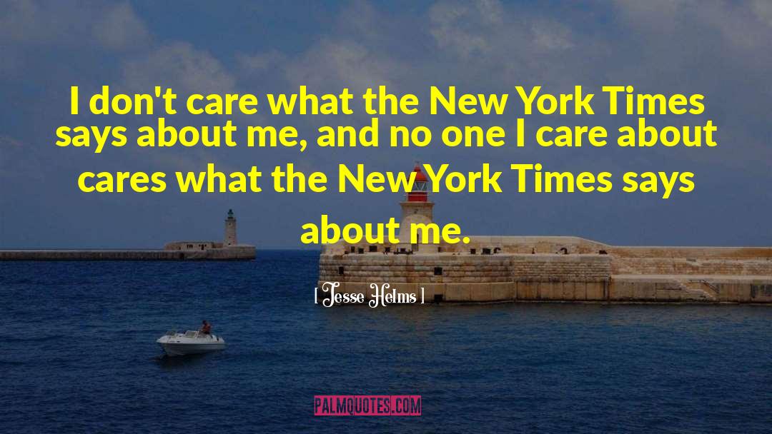 Jesse Helms Quotes: I don't care what the