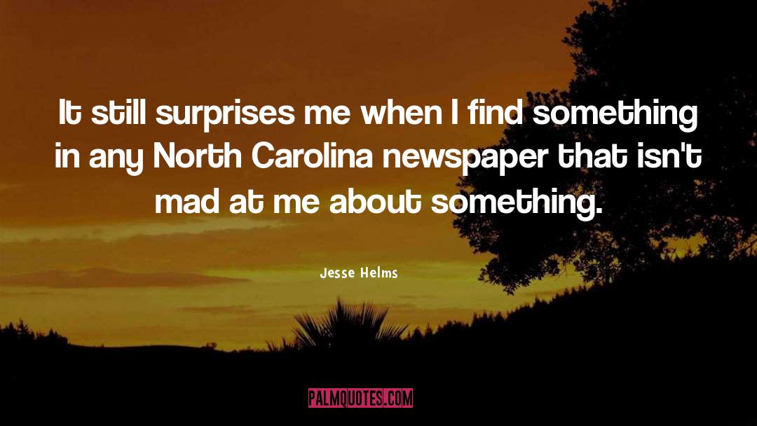 Jesse Helms Quotes: It still surprises me when