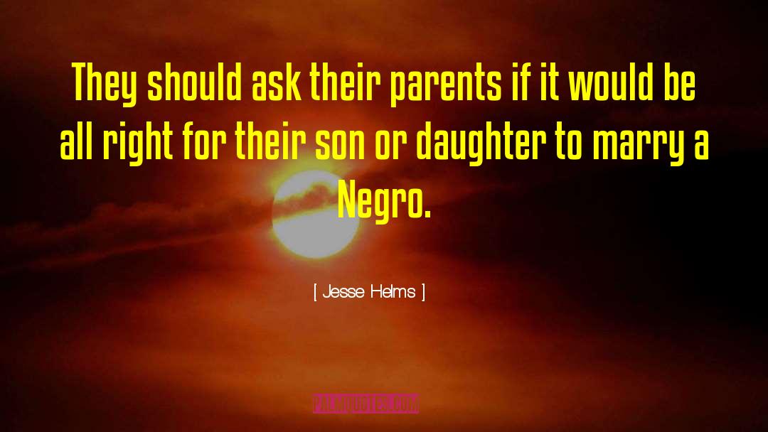 Jesse Helms Quotes: They should ask their parents