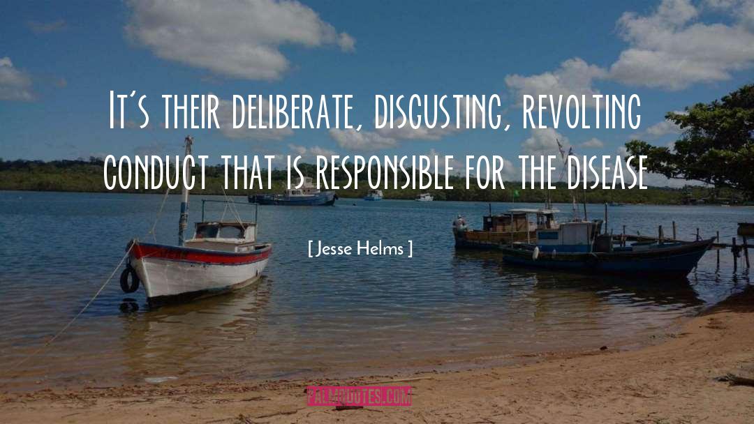 Jesse Helms Quotes: It's their deliberate, disgusting, revolting
