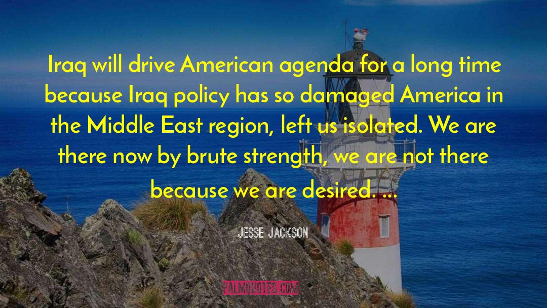 Jesse Jackson Quotes: Iraq will drive American agenda