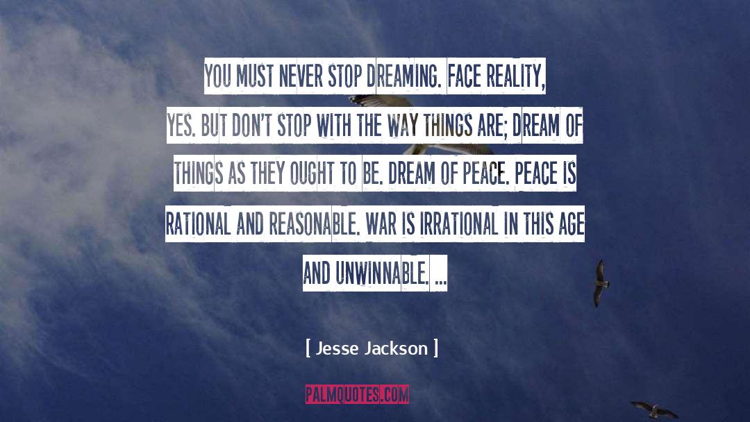 Jesse Jackson Quotes: You must never stop dreaming.