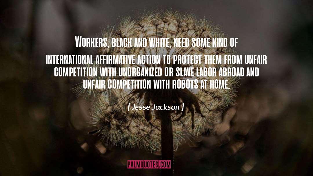 Jesse Jackson Quotes: Workers, black and white, need