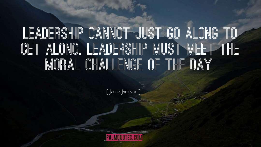 Jesse Jackson Quotes: Leadership cannot just go along