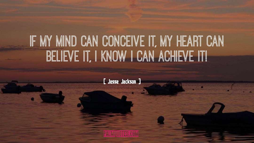 Jesse Jackson Quotes: If my mind can conceive