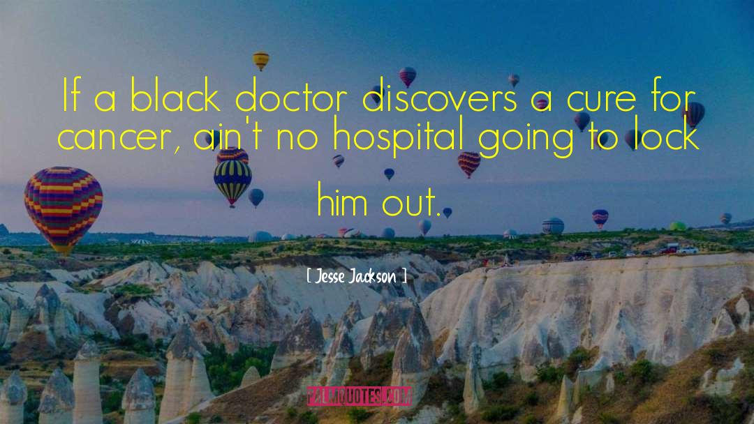 Jesse Jackson Quotes: If a black doctor discovers