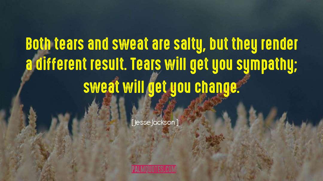 Jesse Jackson Quotes: Both tears and sweat are