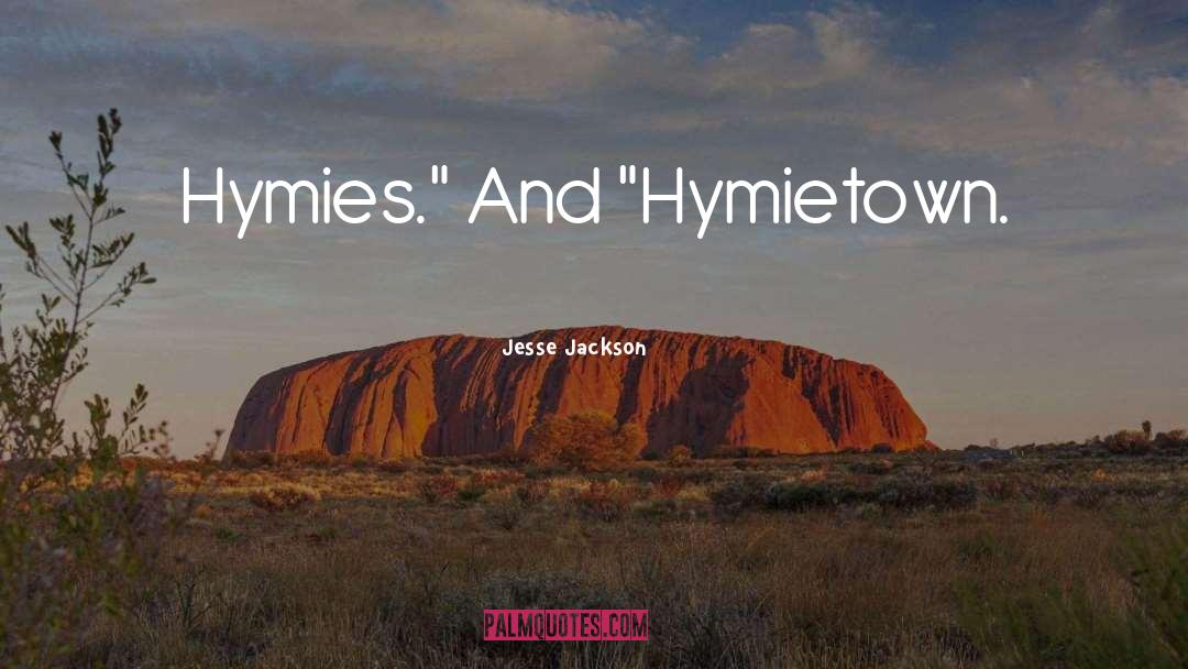 Jesse Jackson Quotes: Hymies.