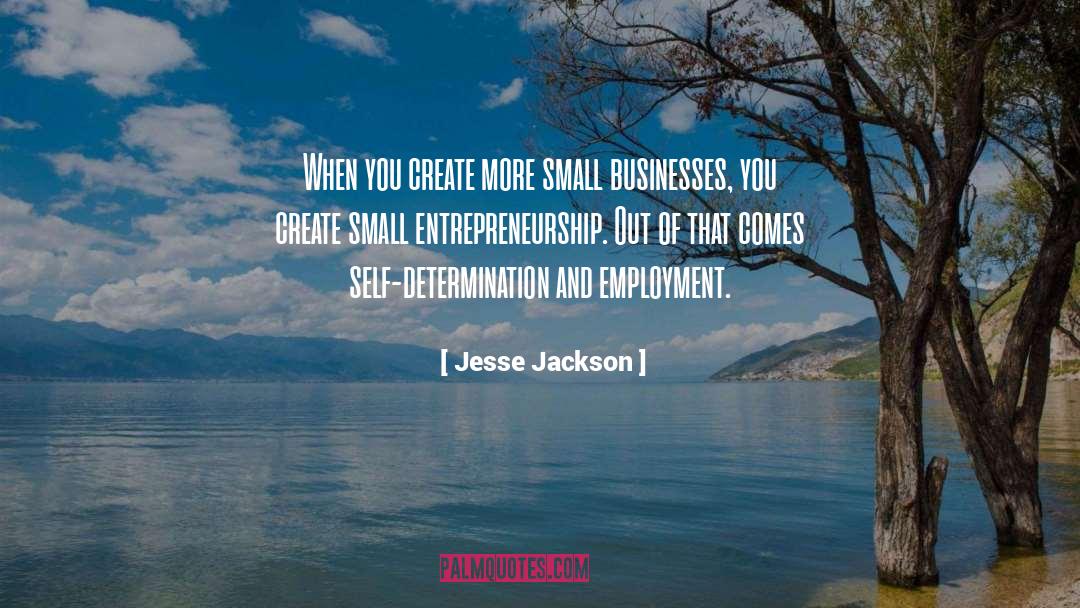 Jesse Jackson Quotes: When you create more small