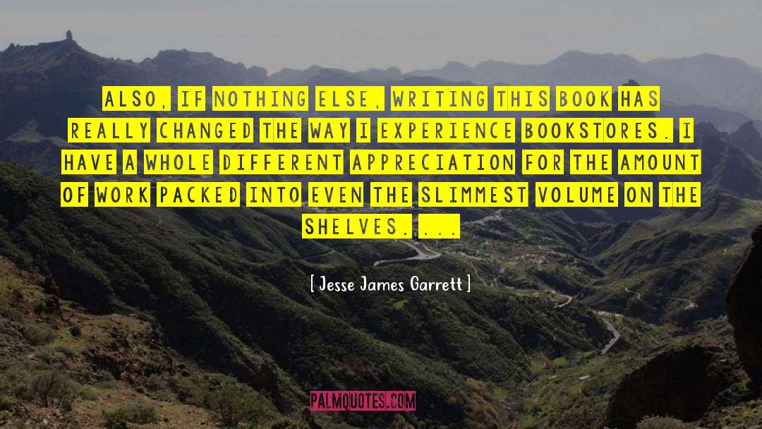 Jesse James Garrett Quotes: Also, if nothing else, writing