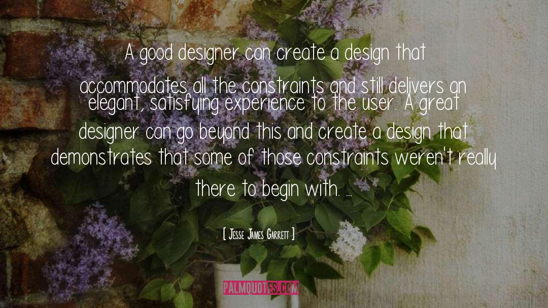 Jesse James Garrett Quotes: A good designer can create