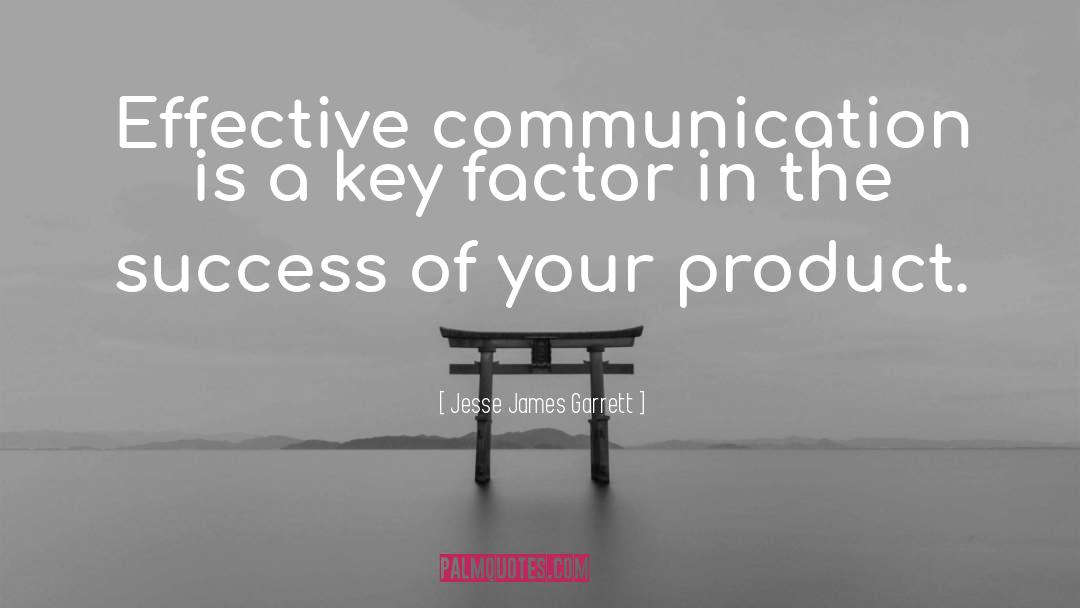 Jesse James Garrett Quotes: Effective communication is a key