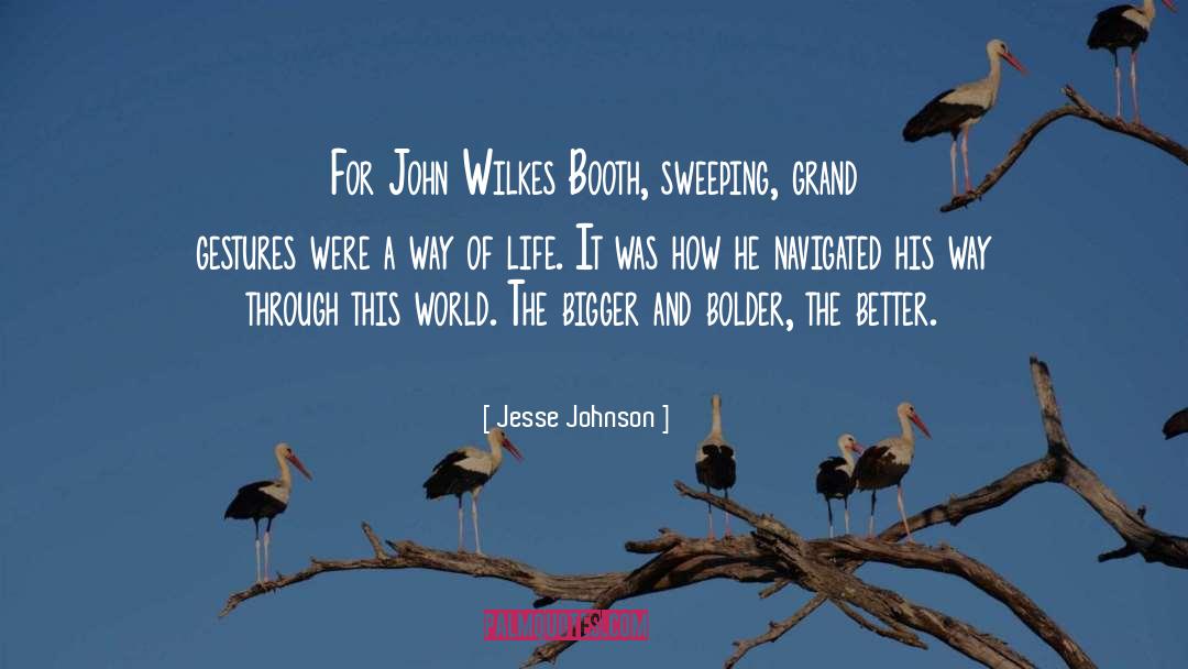 Jesse Johnson Quotes: For John Wilkes Booth, sweeping,