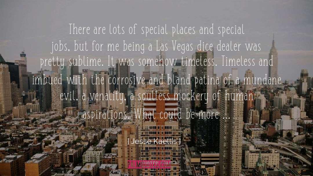 Jesse Kaellis Quotes: There are lots of special