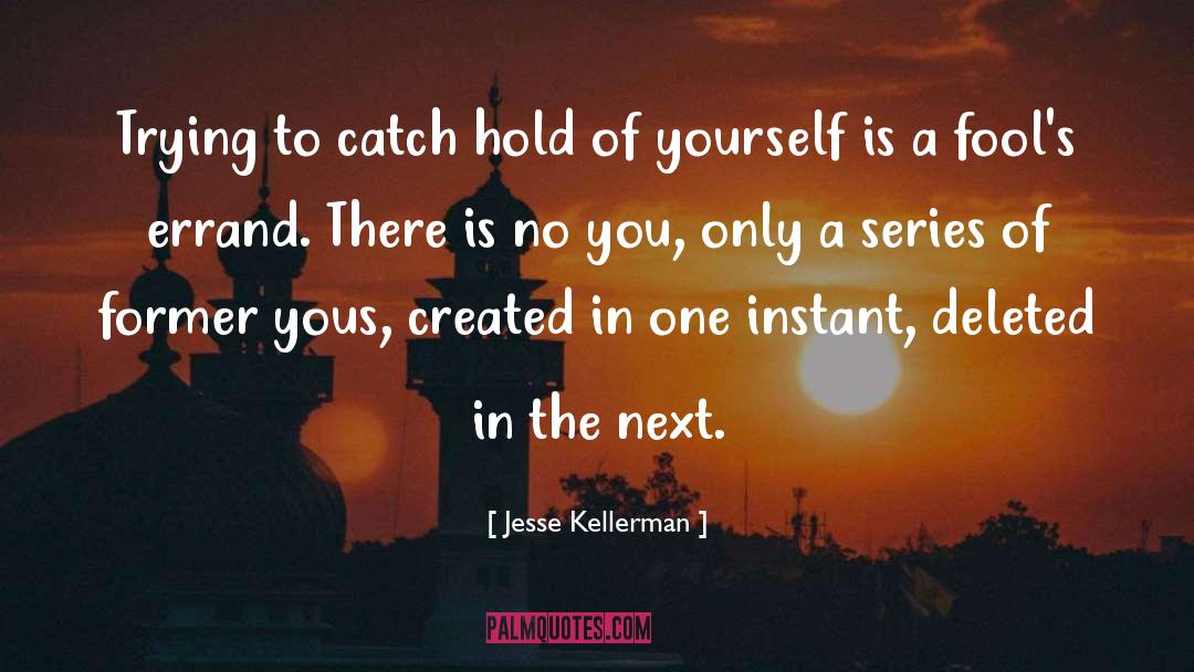 Jesse Kellerman Quotes: Trying to catch hold of