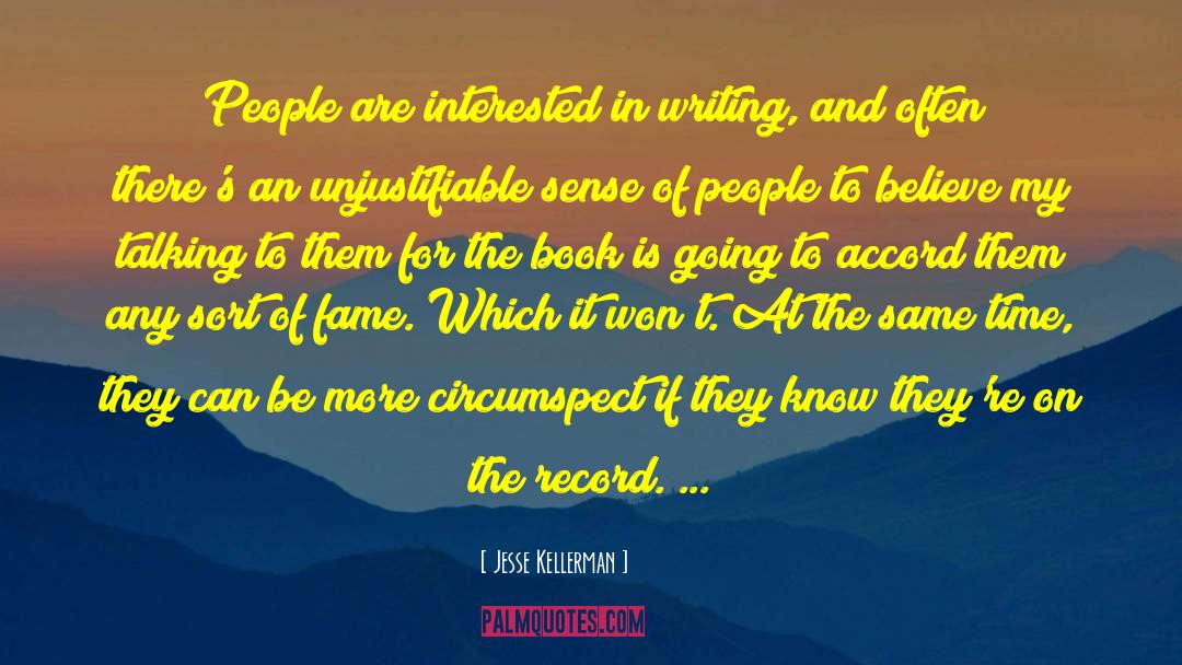 Jesse Kellerman Quotes: People are interested in writing,