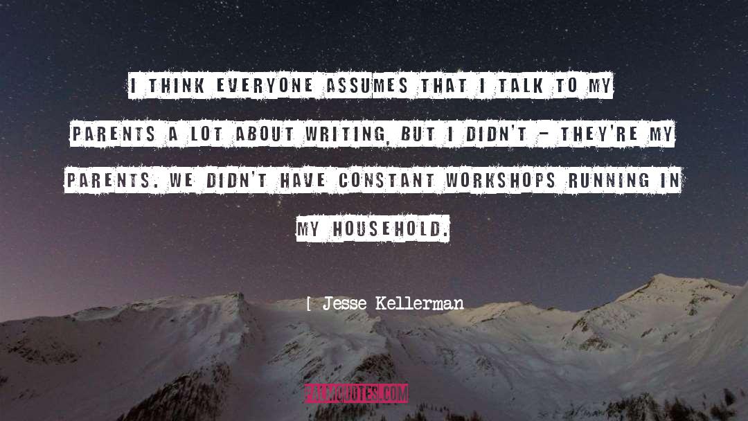 Jesse Kellerman Quotes: I think everyone assumes that