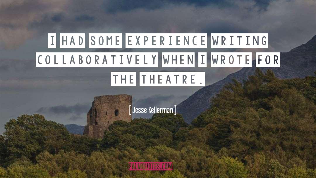 Jesse Kellerman Quotes: I had some experience writing