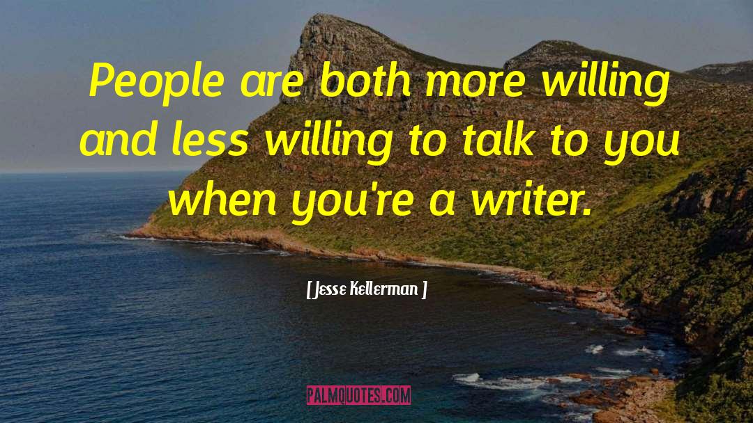 Jesse Kellerman Quotes: People are both more willing