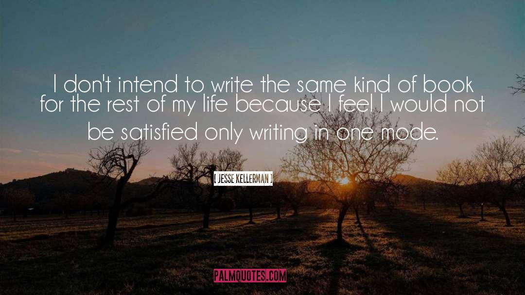 Jesse Kellerman Quotes: I don't intend to write