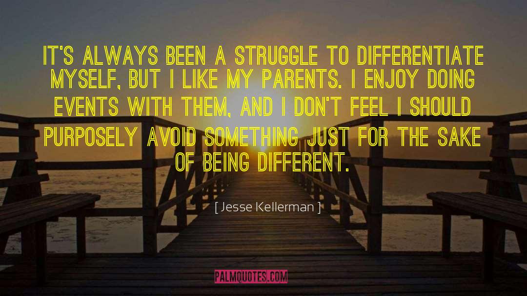 Jesse Kellerman Quotes: It's always been a struggle