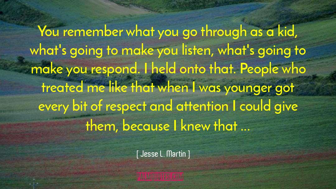 Jesse L. Martin Quotes: You remember what you go