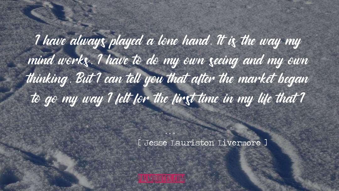 Jesse Lauriston Livermore Quotes: I have always played a