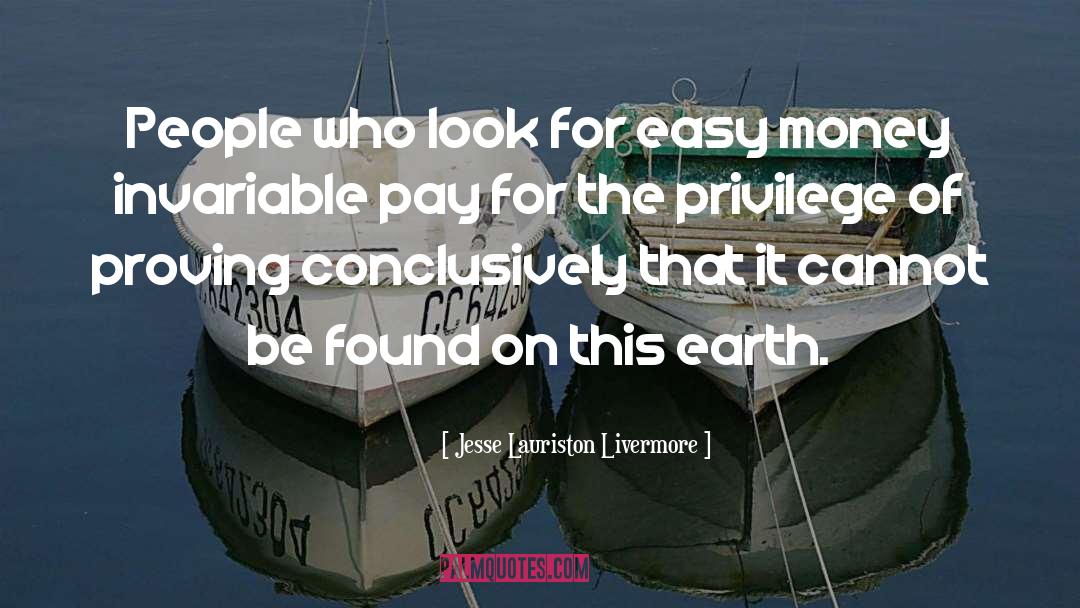 Jesse Lauriston Livermore Quotes: People who look for easy