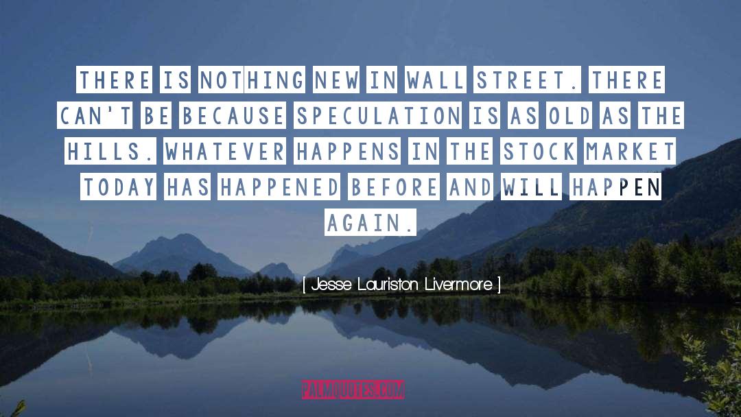 Jesse Lauriston Livermore Quotes: There is nothing new in