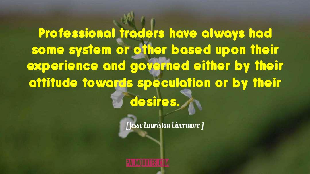 Jesse Lauriston Livermore Quotes: Professional traders have always had