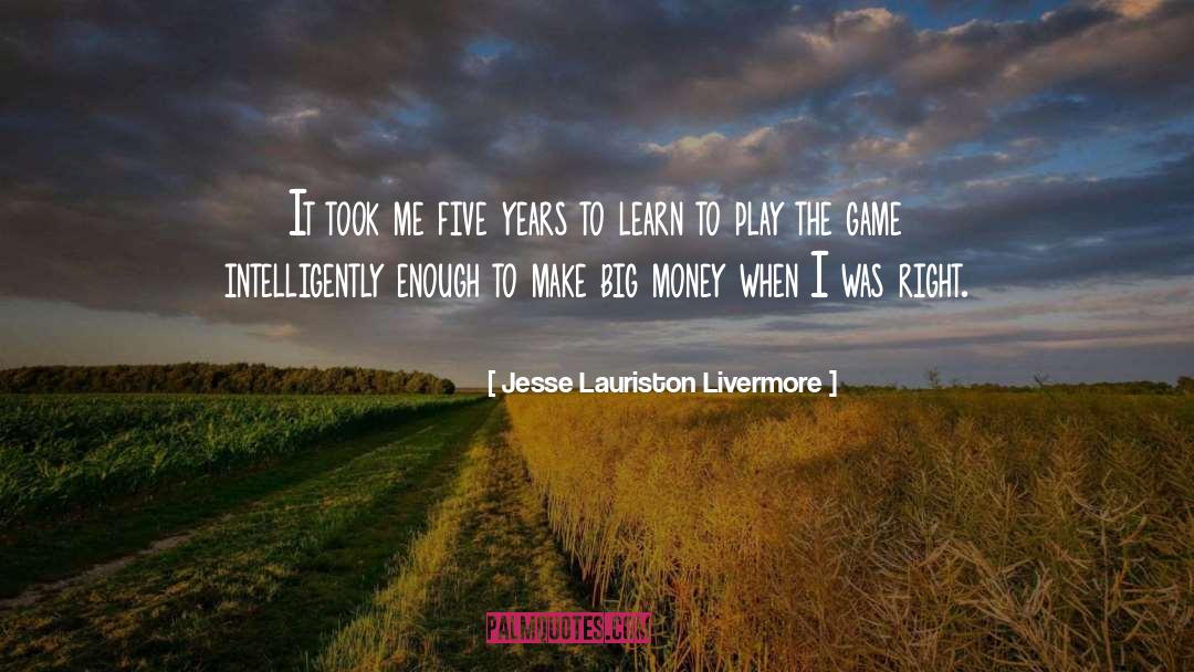 Jesse Lauriston Livermore Quotes: It took me five years
