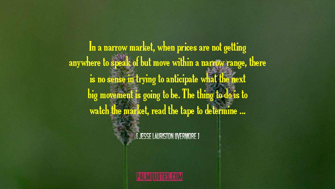 Jesse Lauriston Livermore Quotes: In a narrow market, when