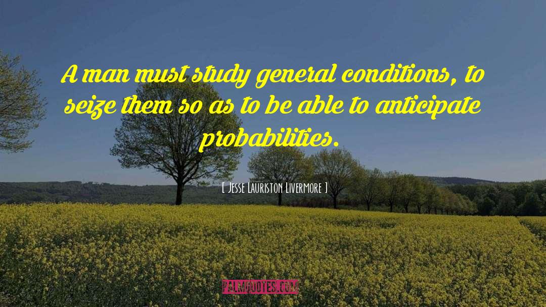 Jesse Lauriston Livermore Quotes: A man must study general
