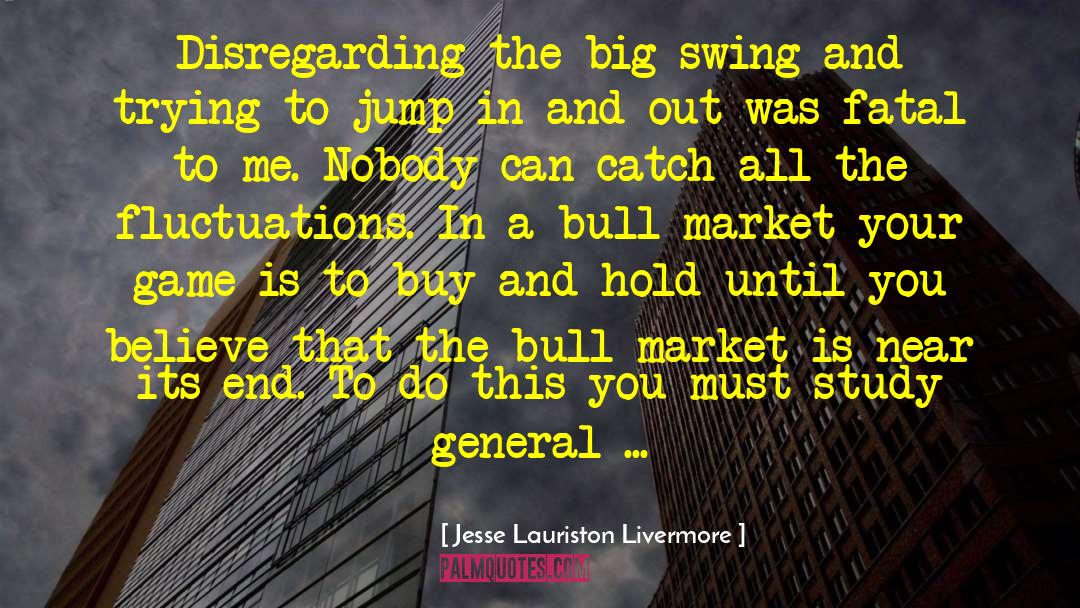 Jesse Lauriston Livermore Quotes: Disregarding the big swing and