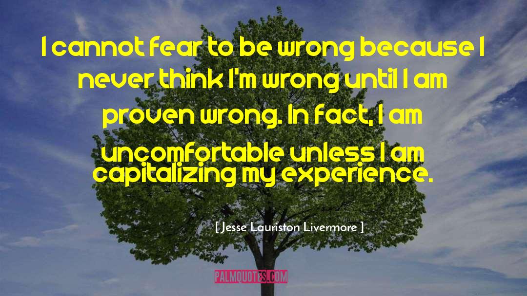 Jesse Lauriston Livermore Quotes: I cannot fear to be