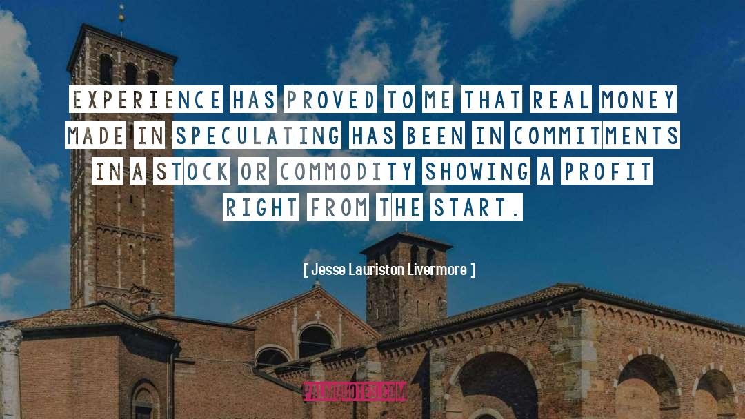 Jesse Lauriston Livermore Quotes: Experience has proved to me