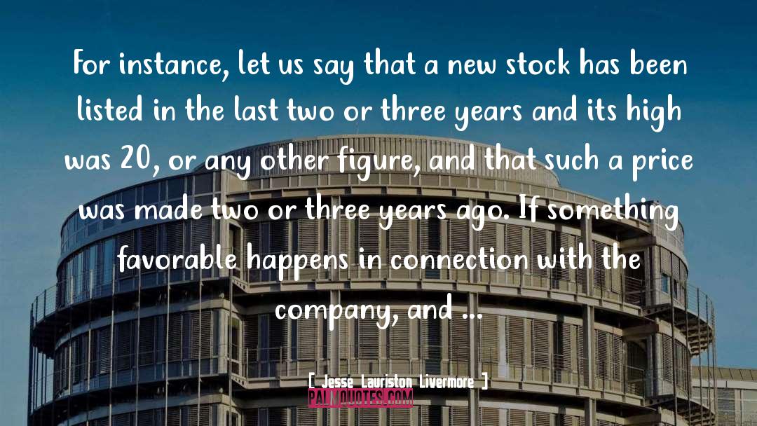 Jesse Lauriston Livermore Quotes: For instance, let us say